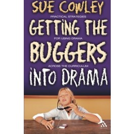 Getting the Buggers into Drama by Sue Cowley