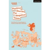 Positive Stories for Negative Times (5 Plays for Young People to Perform in Real Life or Remotely)