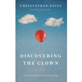 Discovering the Clown: The Funny Book of Good Acting by Christopher Bayes